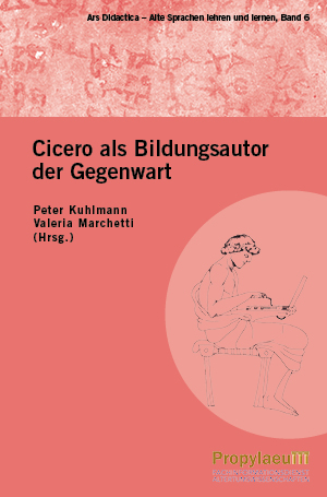 Cover des Buches:
P. Kuhlmann, P. / V. Marchetti (Hrsgg.), Cicero als Bildungsautor der Gegenwart. Heidelberg 2020 (Ars Didactica: Alte Sprachen lehren und lernen; Bd. 6).